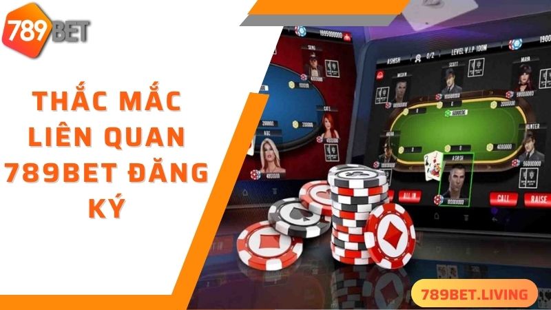 789BET đăng ký: Hướng dẫn tân thủ tạo tài khoản đơn giản 6 Các thắc mắc liên quan 789BET đăng ký