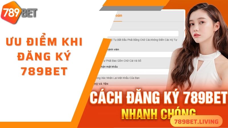 789BET đăng ký: Hướng dẫn tân thủ tạo tài khoản đơn giản 4 Ưu điểm khi lựa chọn 789BET đăng ký