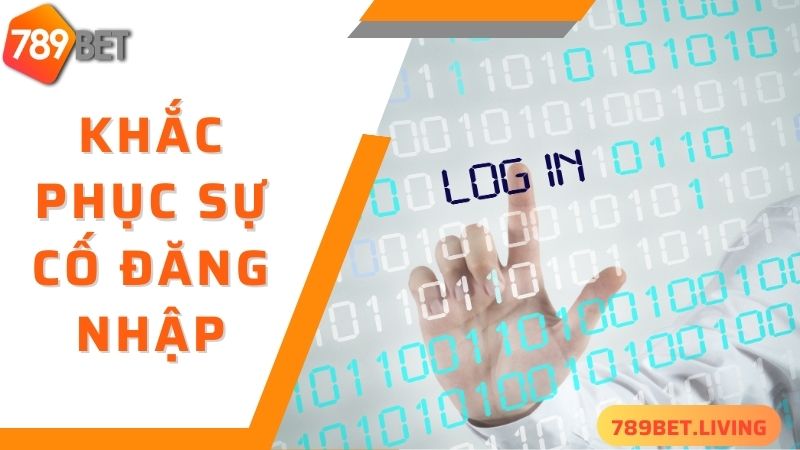 789BET đăng nhập: Cách thức truy cập tài khoản siêu nhanh 6 Cách khắc phục các sự cố 789BET đăng nhập không thành công