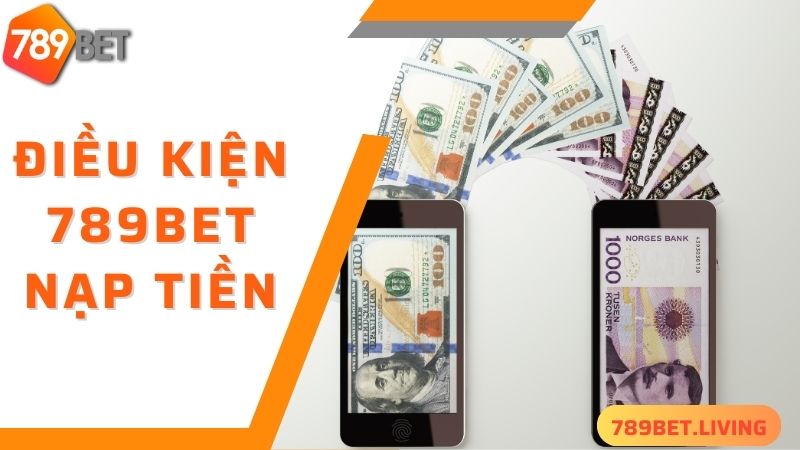 789BET nạp tiền: Hướng dẫn chuyển tiền vào game dễ dàng 2 Điều kiện cơ bản để thực hiện 789BET nạp tiền