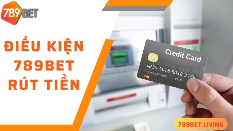789BET rút tiền: Thao tác đơn giản tiền về nhanh chóng 2 Điều kiện cơ bản để thực hiện 789BET rút tiền
