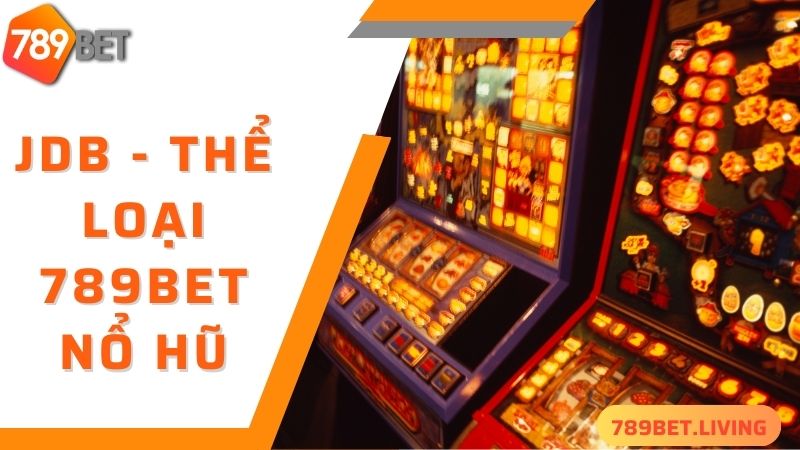789BET nổ hũ: Cách quay slots trúng thưởng khủng 3 JDB - thể loại 789BET nổ hũ được yêu thích nhất