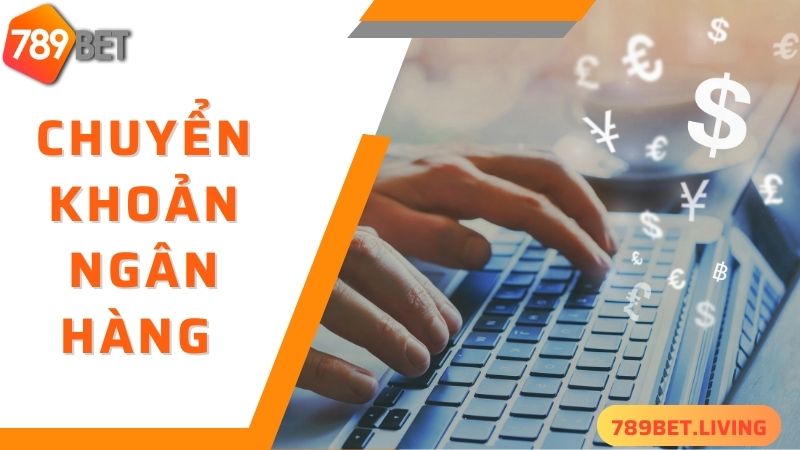 789BET nạp tiền: Hướng dẫn chuyển tiền vào game dễ dàng 3 Nạp tiền 789BET cực nhanh qua chuyển khoản ngân hàng