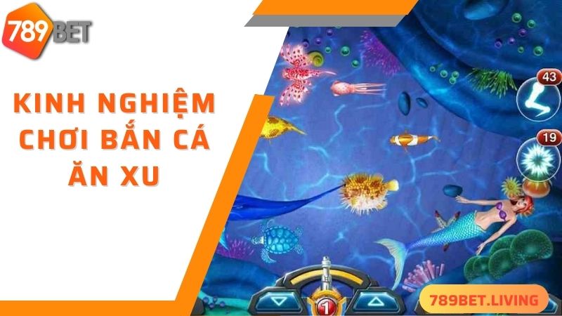 Bắn cá ăn xu 789BET: Game săn cá đổi thưởng siêu hot 2025 6 Các chiến thuật bắn cá ăn xu hiệu quả