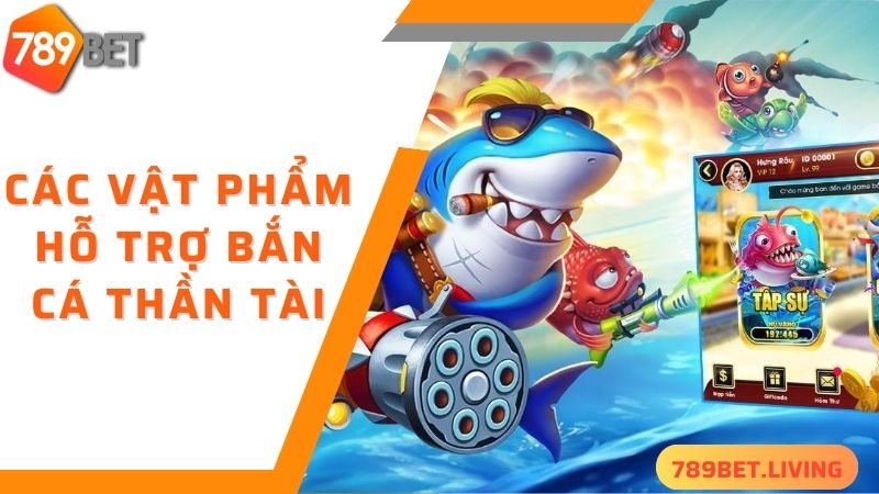 Bắn cá thần tài 789BET: Game đổi thưởng nhiều quà may mắn 6 Các vật phẩm hỗ trợ bắn cá thần tài