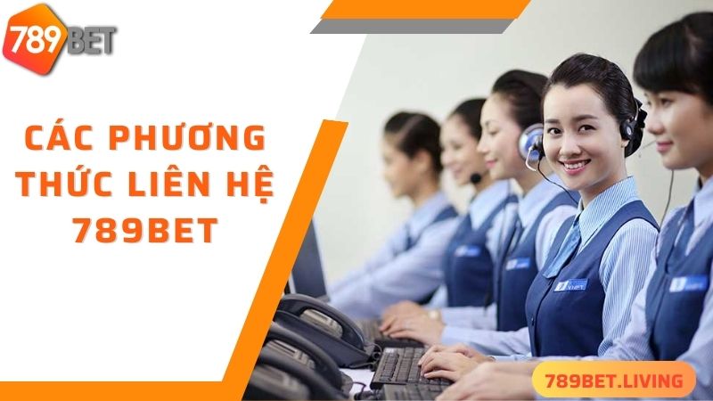 Liên hệ 789BET: Các phương thức hỗ trợ nhanh chóng 24/7 2 Các cách liên hệ 789BET phổ biến