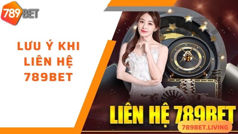 Liên hệ 789BET: Các phương thức hỗ trợ nhanh chóng 24/7 3 Lưu ý khi liên hệ 789BET